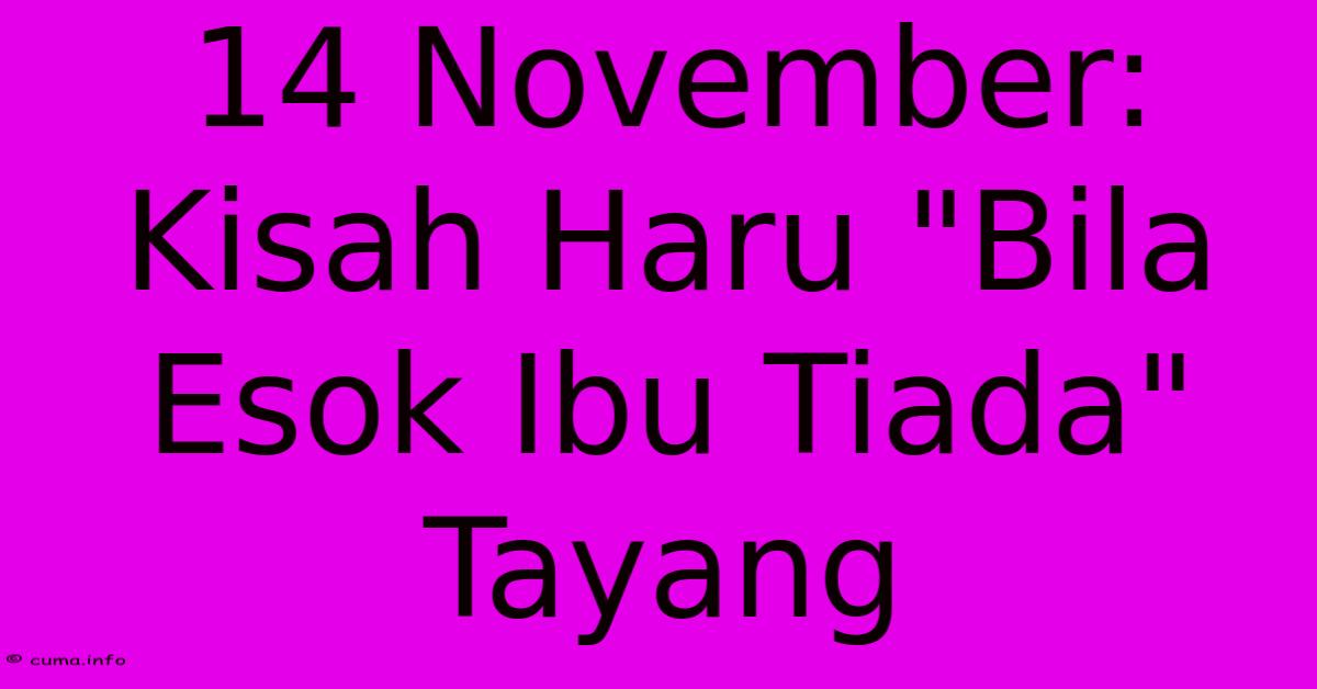 14 November: Kisah Haru 14 November: Kisah Haru