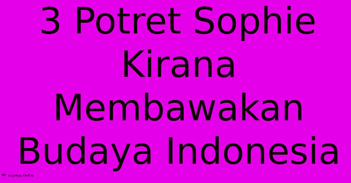 3 Potret Sophie Kirana Membawakan Budaya Indonesia 3 Potret Sophie Kirana Membawakan Budaya Indonesia