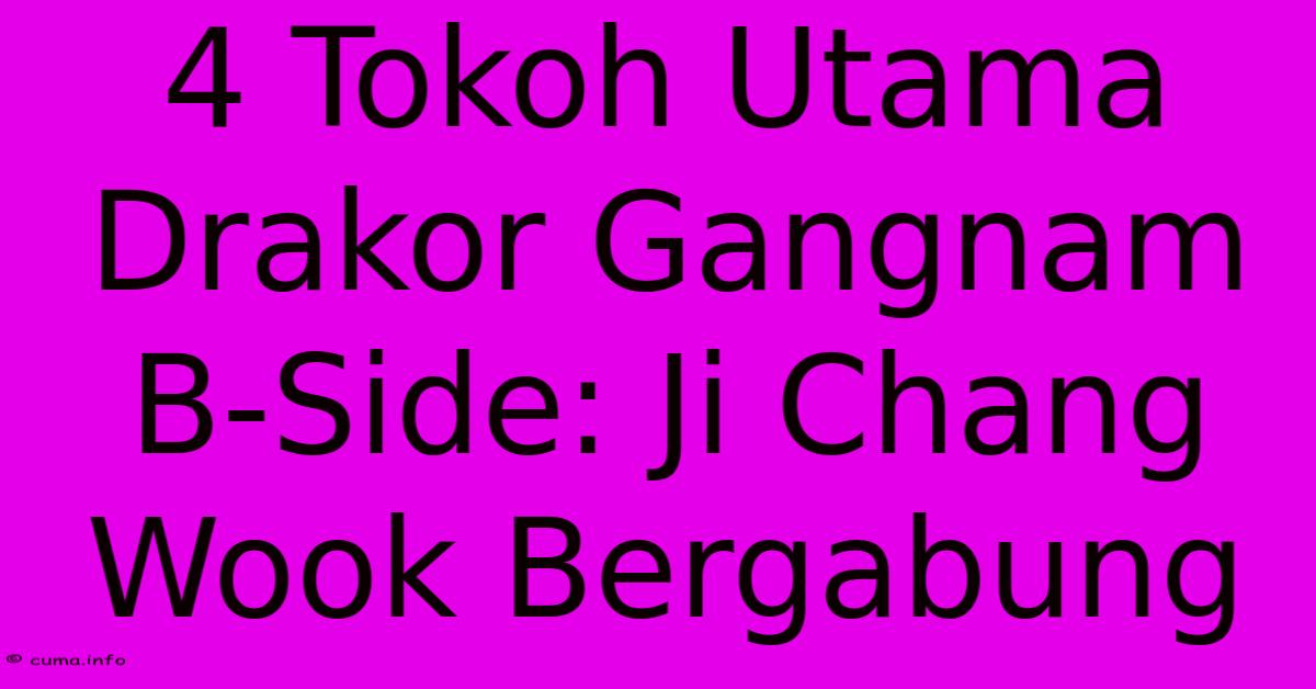 4 Tokoh Utama Drakor Gangnam B-Side: Ji Chang Wook Bergabung 4 Tokoh Utama Drakor Gangnam B-Side: Ji Chang Wook Bergabung