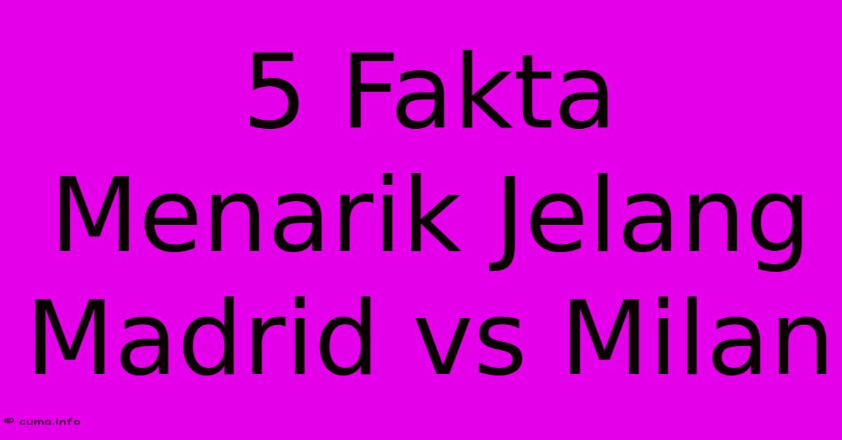 5 Fakta Menarik Jelang Madrid Vs Milan 5 Fakta Menarik Jelang Madrid Vs Milan