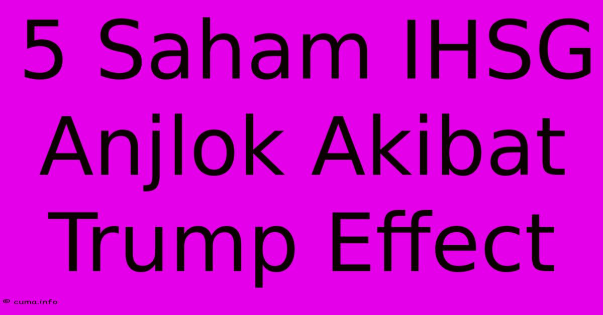 5 Saham IHSG Anjlok Akibat Trump Effect 5 Saham IHSG Anjlok Akibat Trump Effect