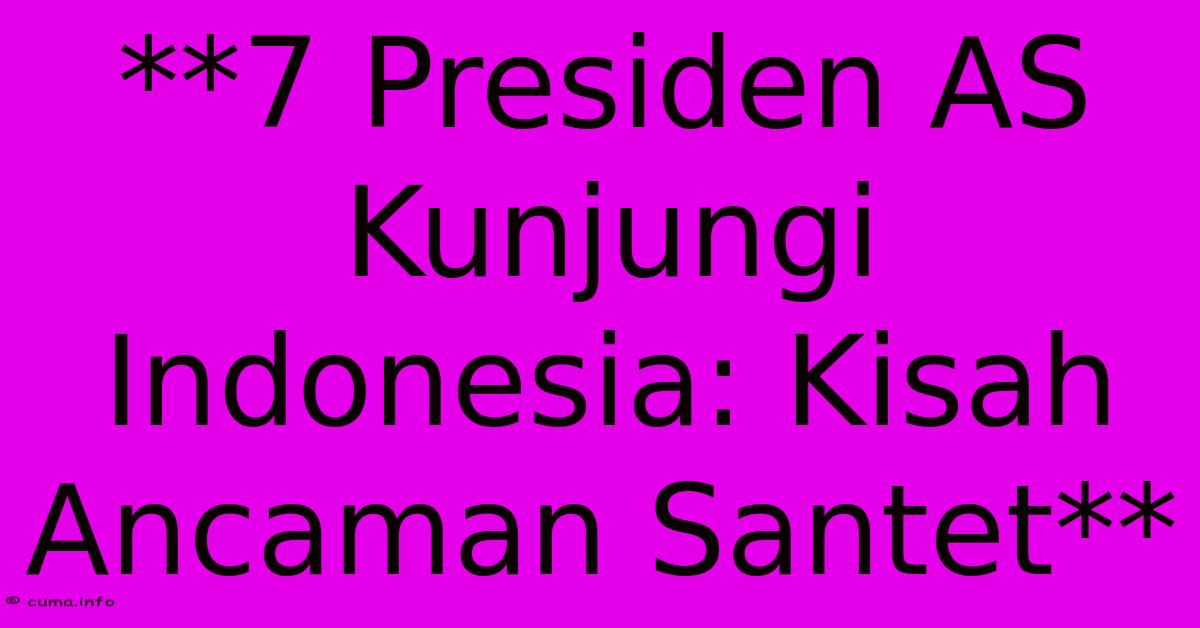 **7 Presiden AS Kunjungi Indonesia: Kisah Ancaman Santet** **7 Presiden AS Kunjungi Indonesia: Kisah Ancaman Santet**