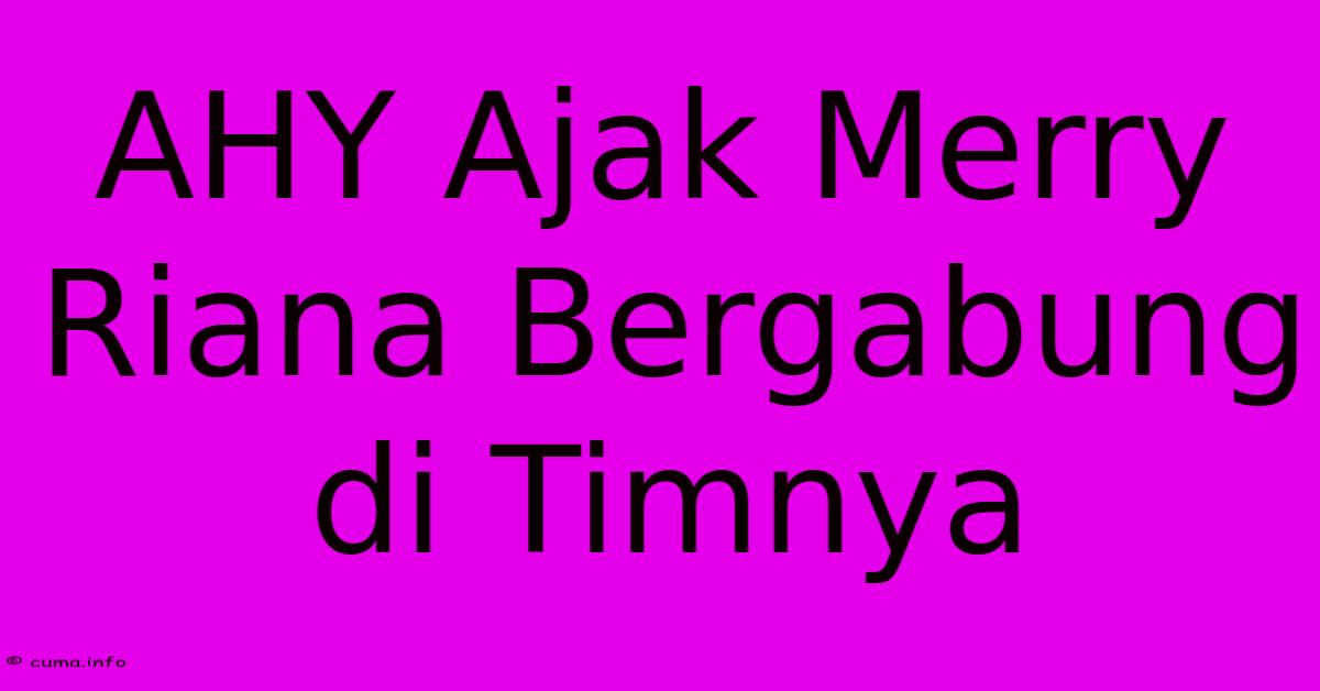 AHY Ajak Merry Riana Bergabung Di Timnya AHY Ajak Merry Riana Bergabung Di Timnya