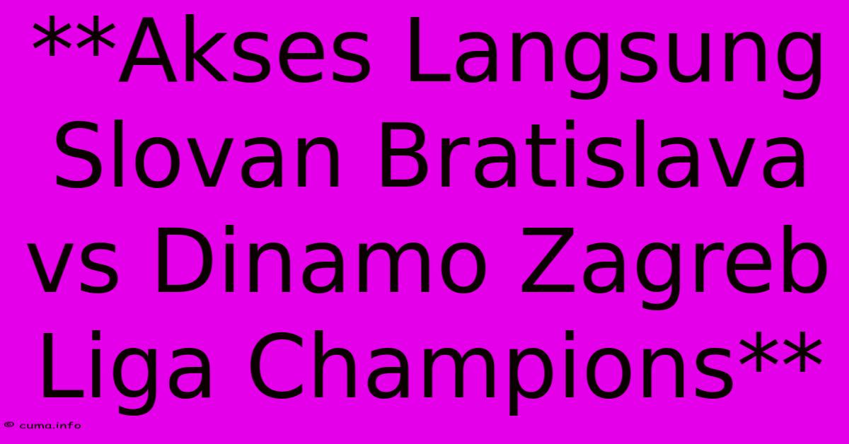 **Akses Langsung Slovan Bratislava Vs Dinamo Zagreb Liga Champions** **Akses Langsung Slovan Bratislava Vs Dinamo Zagreb Liga Champions**