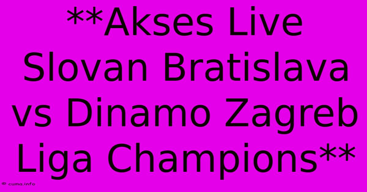 **Akses Live Slovan Bratislava Vs Dinamo Zagreb Liga Champions** **Akses Live Slovan Bratislava Vs Dinamo Zagreb Liga Champions**