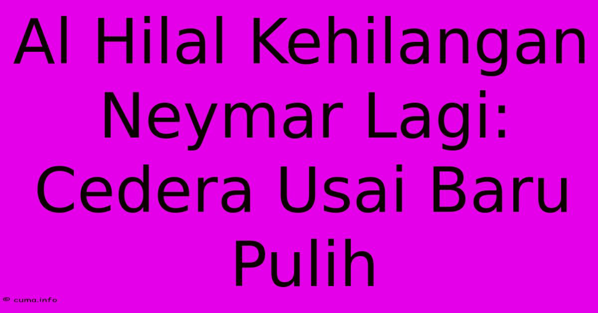 Al Hilal Kehilangan Neymar Lagi: Cedera Usai Baru Pulih Al Hilal Kehilangan Neymar Lagi: Cedera Usai Baru Pulih