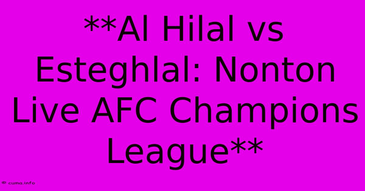 **Al Hilal Vs Esteghlal: Nonton Live AFC Champions League** **Al Hilal Vs Esteghlal: Nonton Live AFC Champions League**