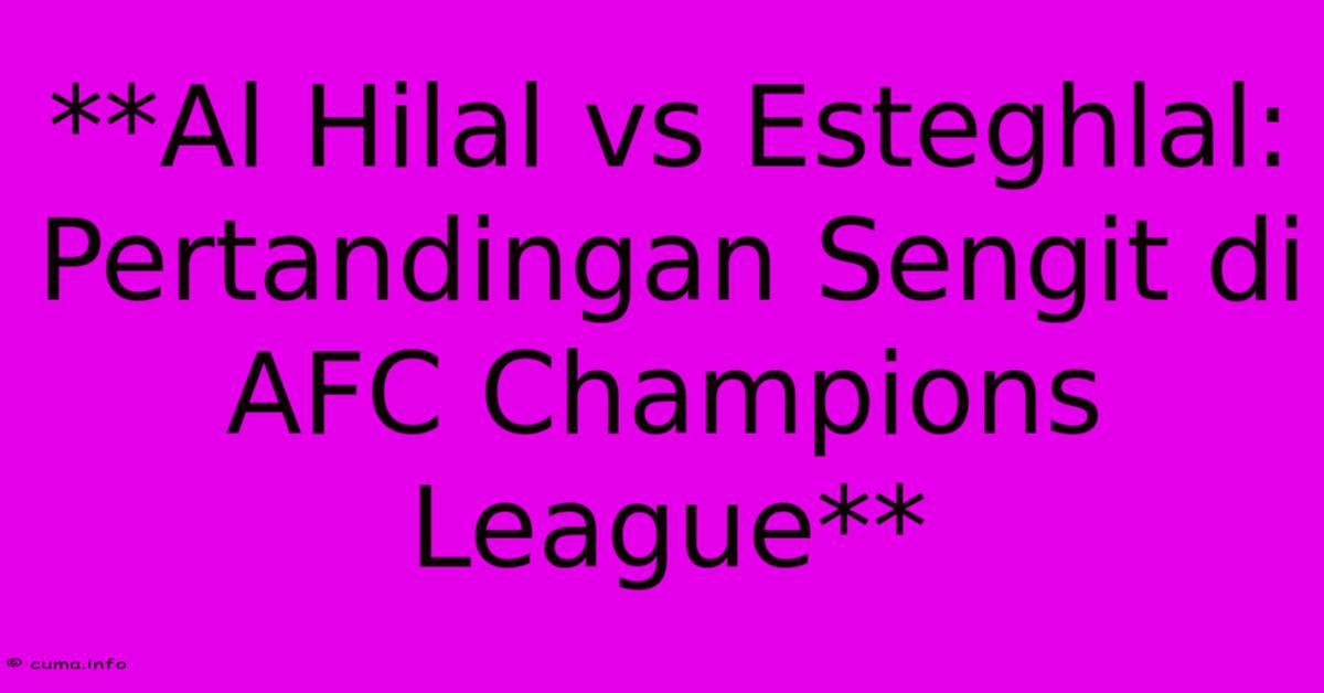 **Al Hilal Vs Esteghlal: Pertandingan Sengit Di AFC Champions League** **Al Hilal Vs Esteghlal: Pertandingan Sengit Di AFC Champions League**
