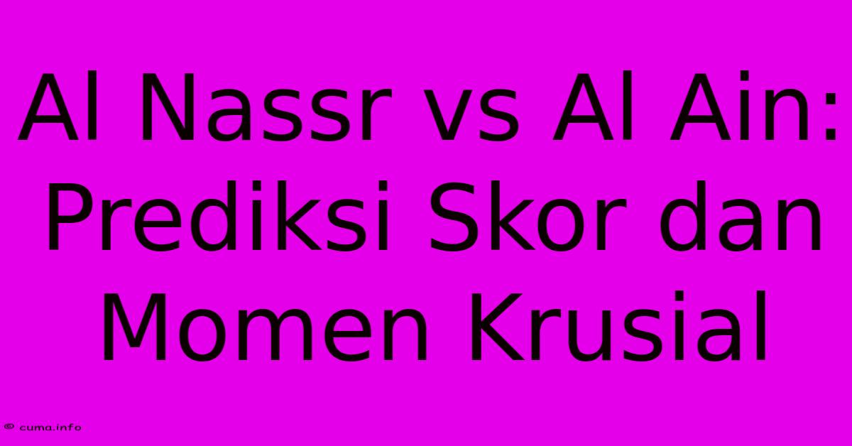 Al Nassr Vs Al Ain: Prediksi Skor Dan Momen Krusial Al Nassr Vs Al Ain: Prediksi Skor Dan Momen Krusial