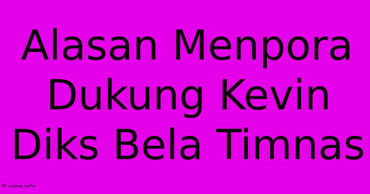 Alasan Menpora Dukung Kevin Diks Bela Timnas Alasan Menpora Dukung Kevin Diks Bela Timnas