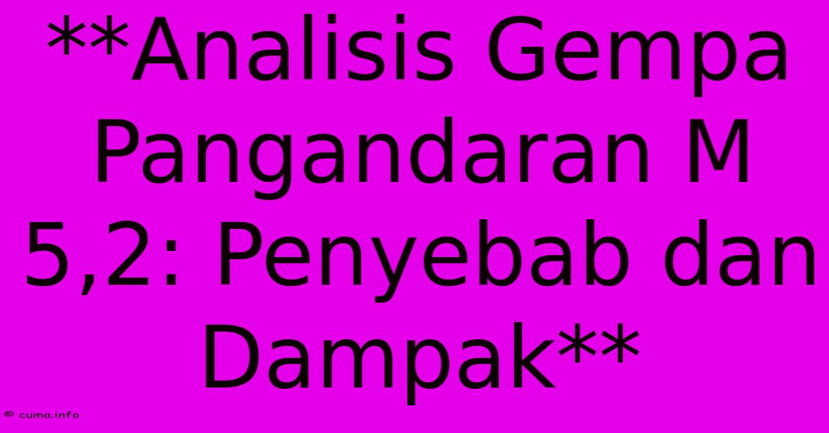 **Analisis Gempa Pangandaran M 5,2: Penyebab Dan Dampak** **Analisis Gempa Pangandaran M 5,2: Penyebab Dan Dampak**