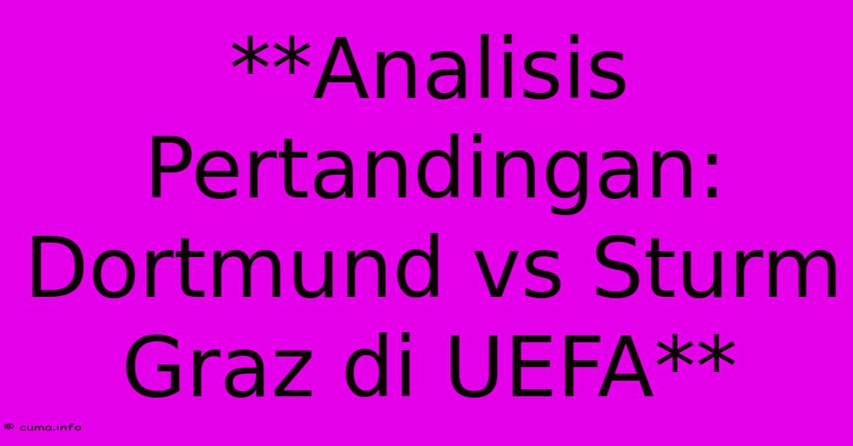 **Analisis Pertandingan: Dortmund Vs Sturm Graz Di UEFA** **Analisis Pertandingan: Dortmund Vs Sturm Graz Di UEFA**