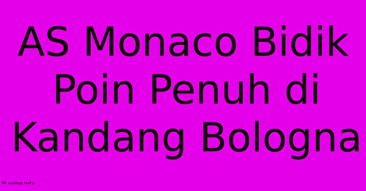 AS Monaco Bidik Poin Penuh Di Kandang Bologna AS Monaco Bidik Poin Penuh Di Kandang Bologna