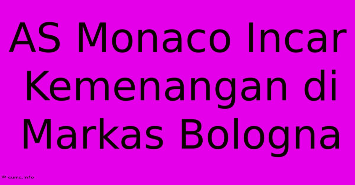 AS Monaco Incar Kemenangan Di Markas Bologna