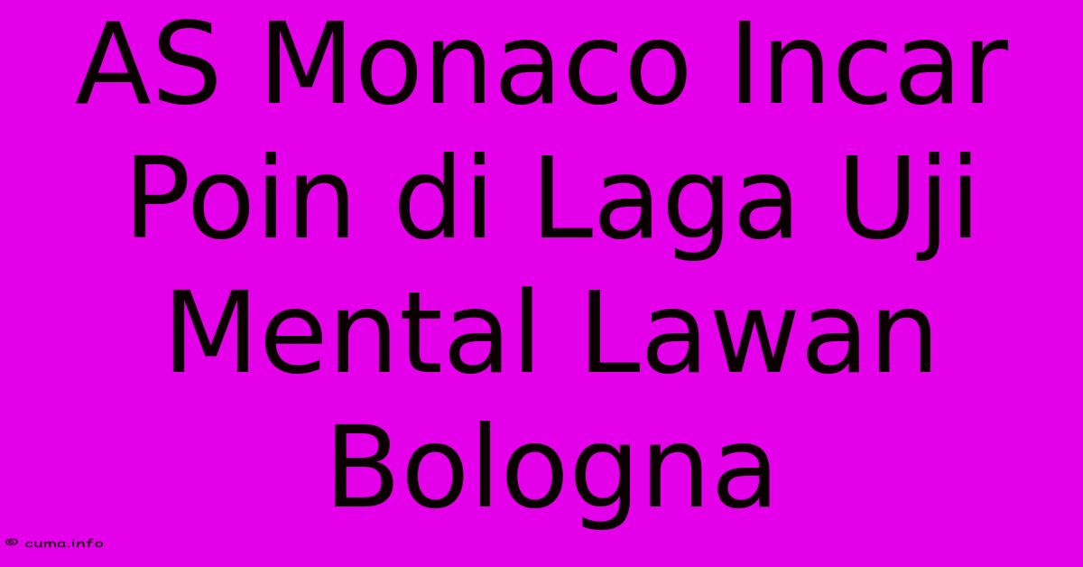 AS Monaco Incar Poin Di Laga Uji Mental Lawan Bologna AS Monaco Incar Poin Di Laga Uji Mental Lawan Bologna