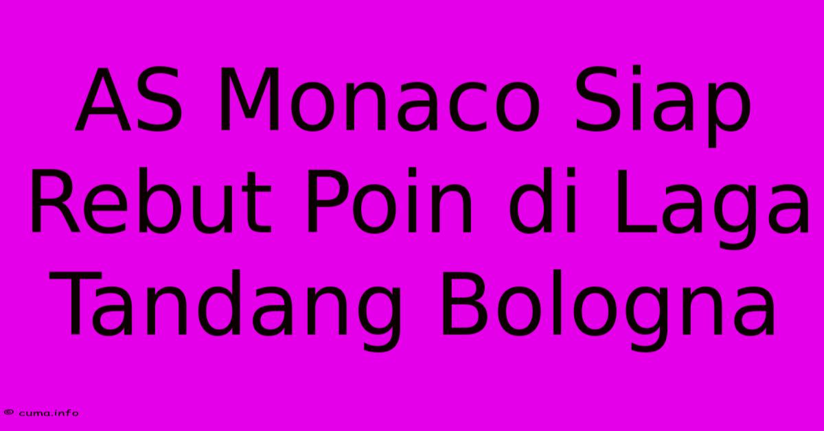 AS Monaco Siap Rebut Poin Di Laga Tandang Bologna AS Monaco Siap Rebut Poin Di Laga Tandang Bologna