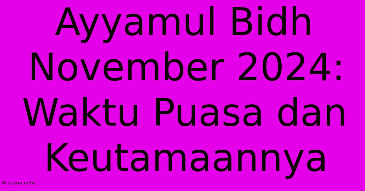 Ayyamul Bidh November 2024: Waktu Puasa Dan Keutamaannya 