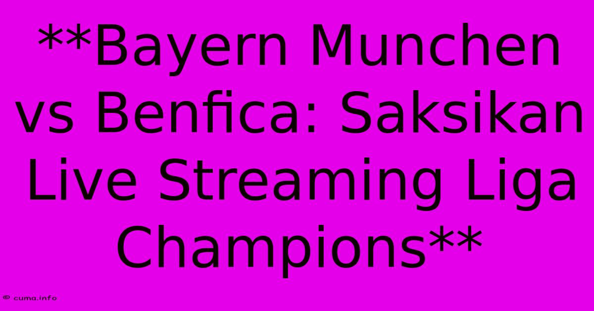 **Bayern Munchen Vs Benfica: Saksikan Live Streaming Liga Champions** **Bayern Munchen Vs Benfica: Saksikan Live Streaming Liga Champions**