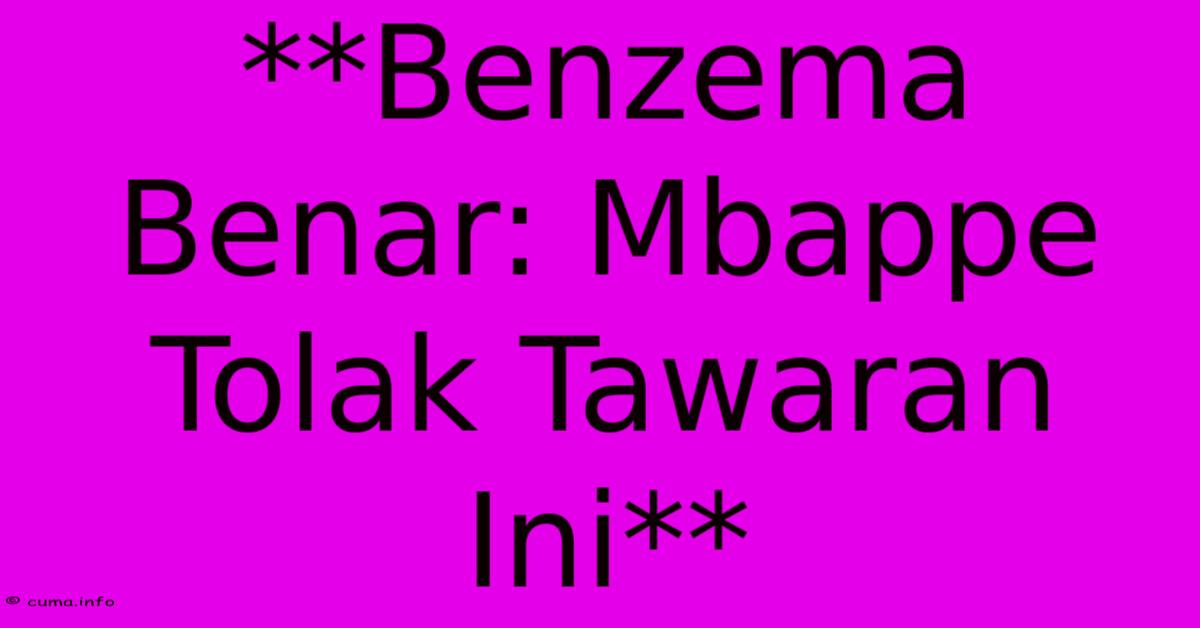 **Benzema Benar: Mbappe Tolak Tawaran Ini** **Benzema Benar: Mbappe Tolak Tawaran Ini**