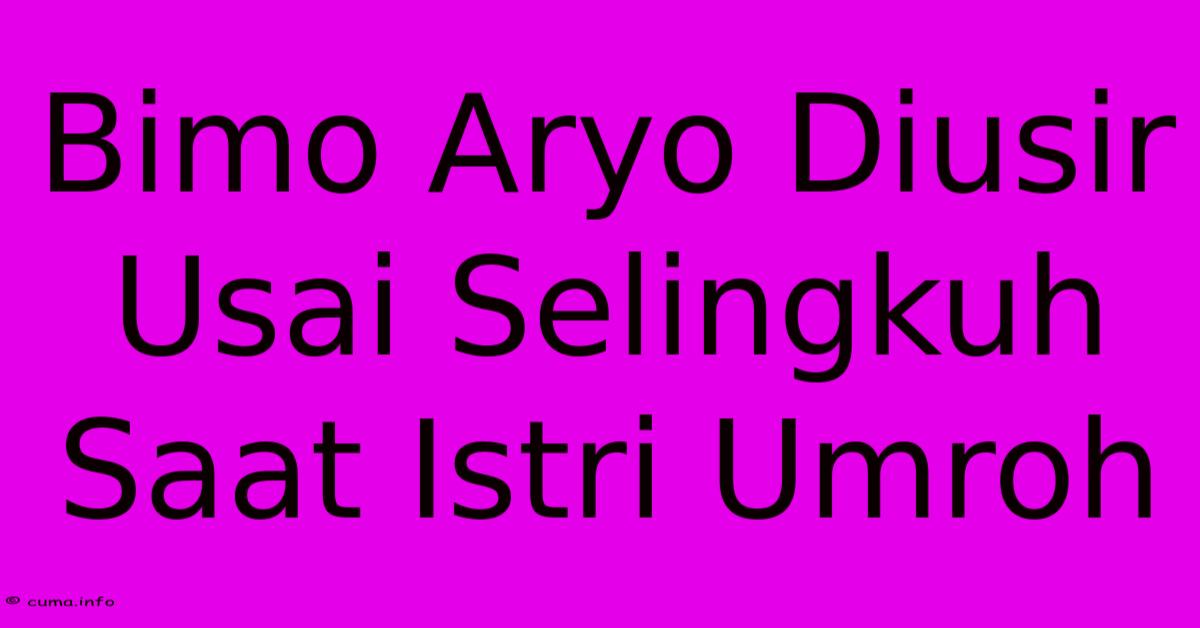 Bimo Aryo Diusir Usai Selingkuh Saat Istri Umroh Bimo Aryo Diusir Usai Selingkuh Saat Istri Umroh