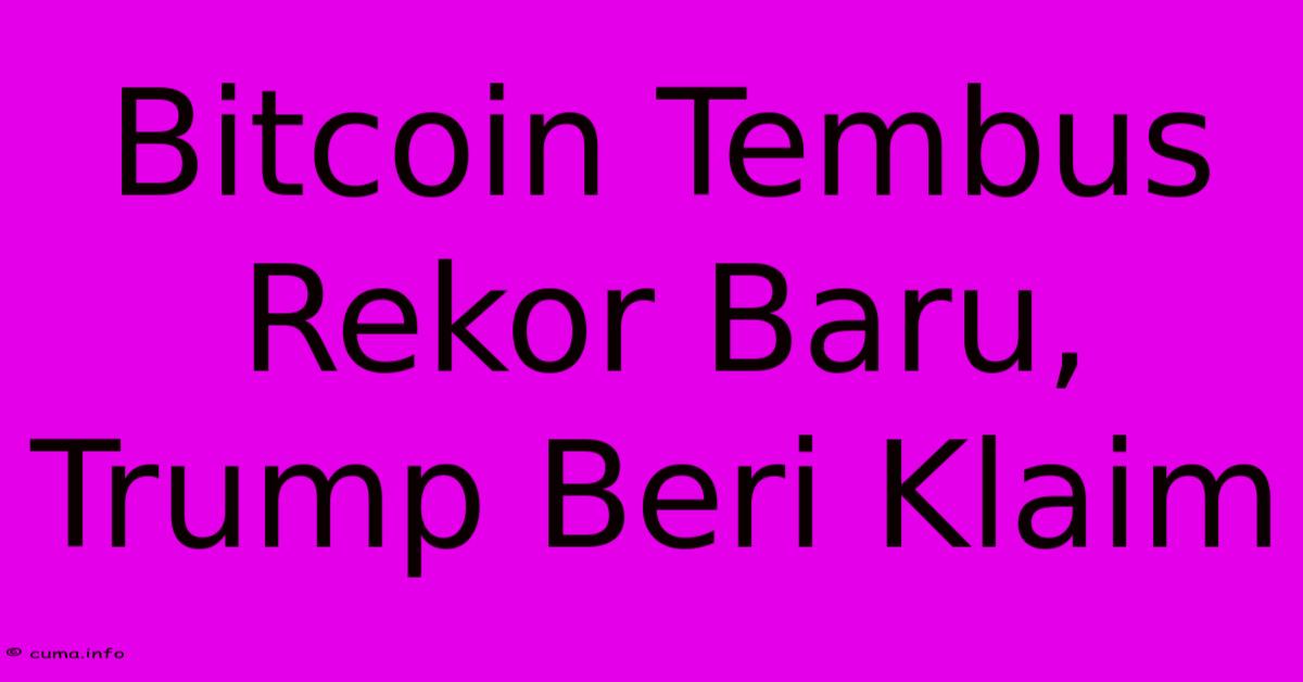 Bitcoin Tembus Rekor Baru, Trump Beri Klaim
