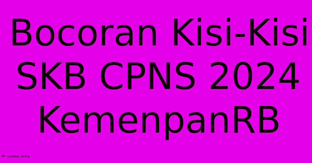 Bocoran Kisi-Kisi SKB CPNS 2024 KemenpanRB Bocoran Kisi-Kisi SKB CPNS 2024 KemenpanRB