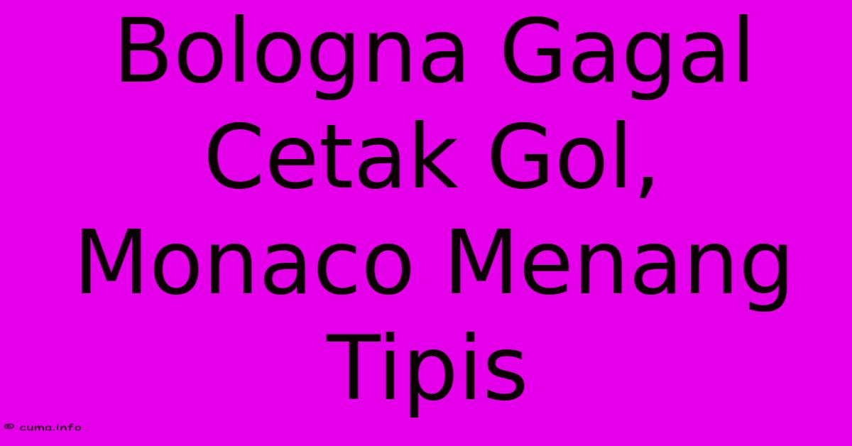 Bologna Gagal Cetak Gol, Monaco Menang Tipis Bologna Gagal Cetak Gol, Monaco Menang Tipis