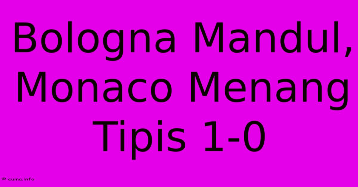 Bologna Mandul, Monaco Menang Tipis 1-0 Bologna Mandul, Monaco Menang Tipis 1-0