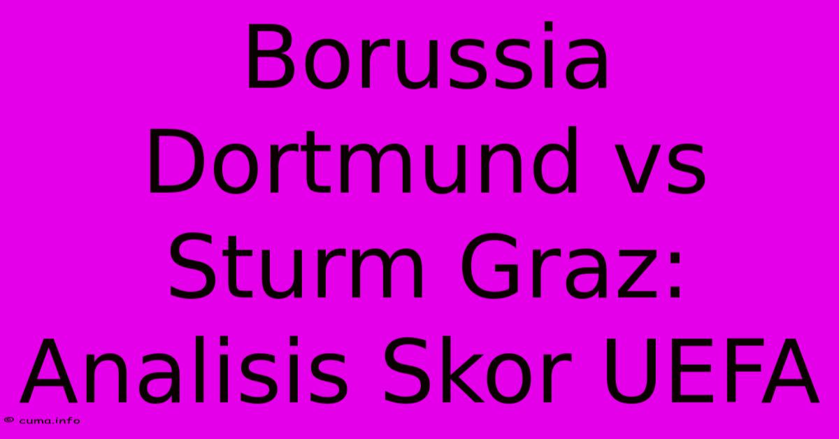 Borussia Dortmund Vs Sturm Graz: Analisis Skor UEFA Borussia Dortmund Vs Sturm Graz: Analisis Skor UEFA
