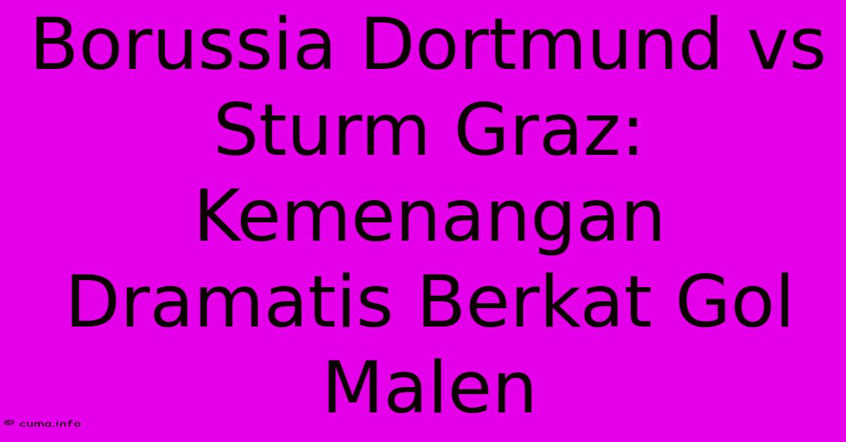 Borussia Dortmund Vs Sturm Graz: Kemenangan Dramatis Berkat Gol Malen Borussia Dortmund Vs Sturm Graz: Kemenangan Dramatis Berkat Gol Malen
