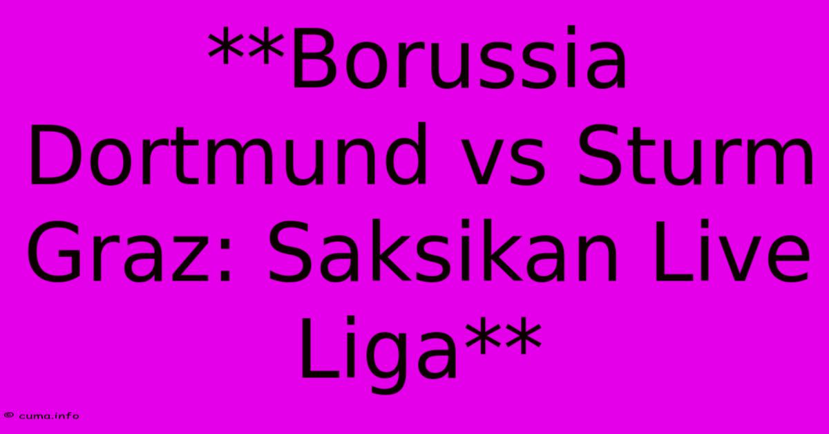 **Borussia Dortmund Vs Sturm Graz: Saksikan Live Liga** **Borussia Dortmund Vs Sturm Graz: Saksikan Live Liga**