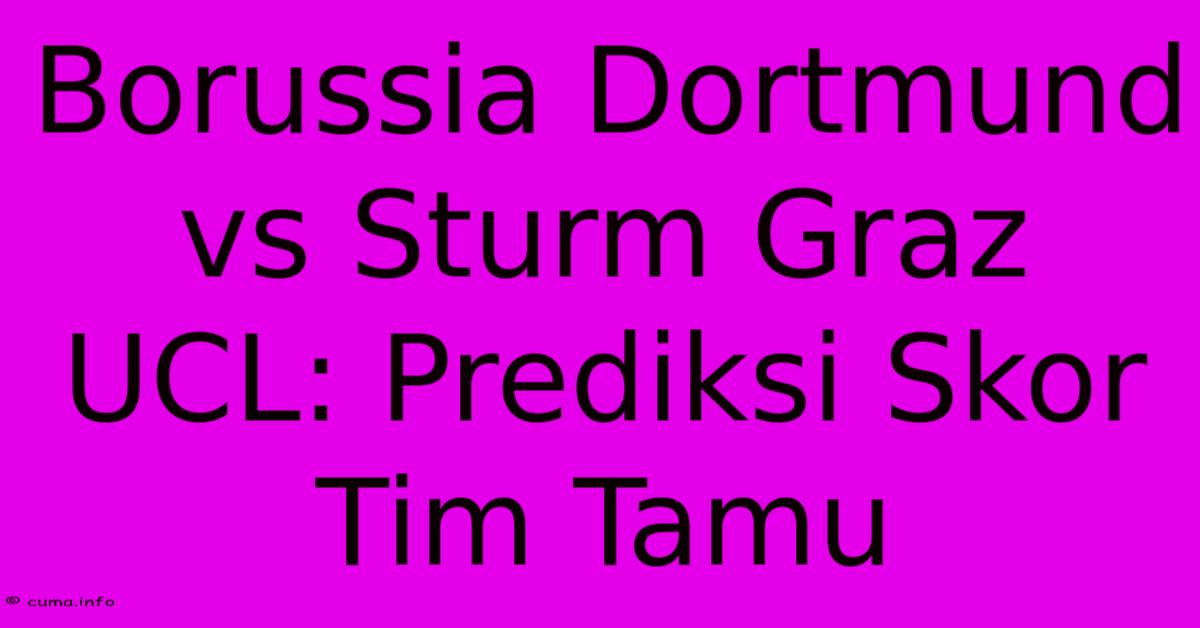 Borussia Dortmund Vs Sturm Graz UCL: Prediksi Skor Tim Tamu Borussia Dortmund Vs Sturm Graz UCL: Prediksi Skor Tim Tamu