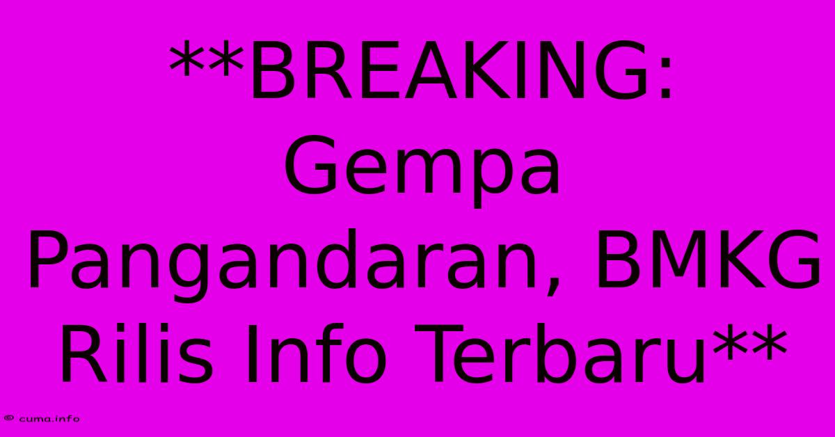 **BREAKING: Gempa Pangandaran, BMKG Rilis Info Terbaru** **BREAKING: Gempa Pangandaran, BMKG Rilis Info Terbaru**