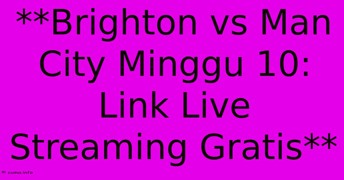**Brighton Vs Man City Minggu 10: Link Live Streaming Gratis** **Brighton Vs Man City Minggu 10: Link Live Streaming Gratis**