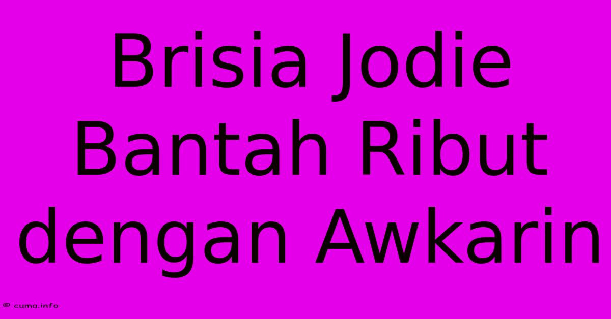 Brisia Jodie Bantah Ribut Dengan Awkarin Brisia Jodie Bantah Ribut Dengan Awkarin