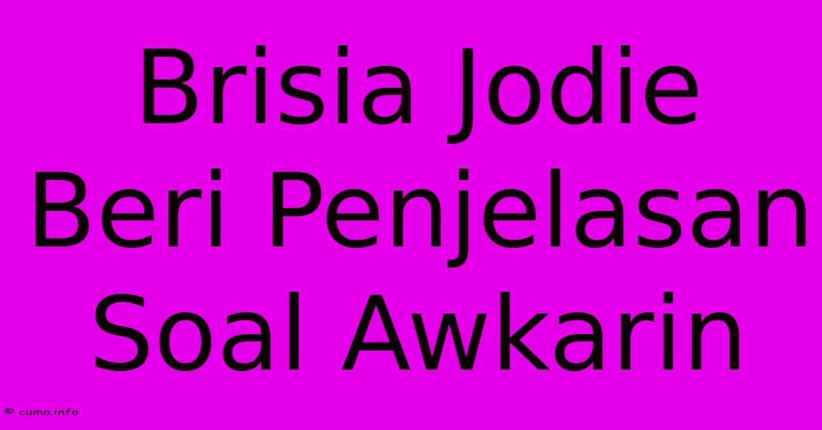 Brisia Jodie Beri Penjelasan Soal Awkarin Brisia Jodie Beri Penjelasan Soal Awkarin