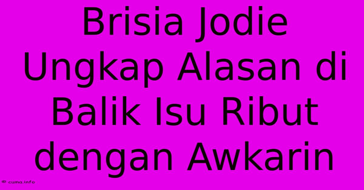 Brisia Jodie Ungkap Alasan Di Balik Isu Ribut Dengan Awkarin Brisia Jodie Ungkap Alasan Di Balik Isu Ribut Dengan Awkarin