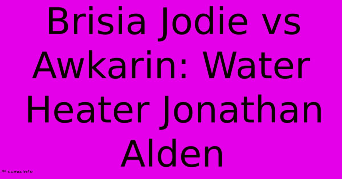 Brisia Jodie Vs Awkarin: Water Heater Jonathan Alden Brisia Jodie Vs Awkarin: Water Heater Jonathan Alden