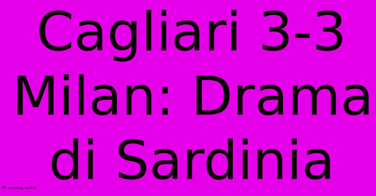 Cagliari 3-3 Milan: Drama Di Sardinia Cagliari 3-3 Milan: Drama Di Sardinia