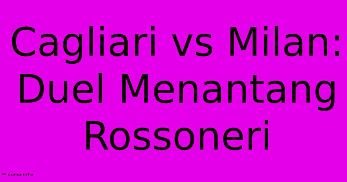 Cagliari Vs Milan: Duel Menantang Rossoneri Cagliari Vs Milan: Duel Menantang Rossoneri