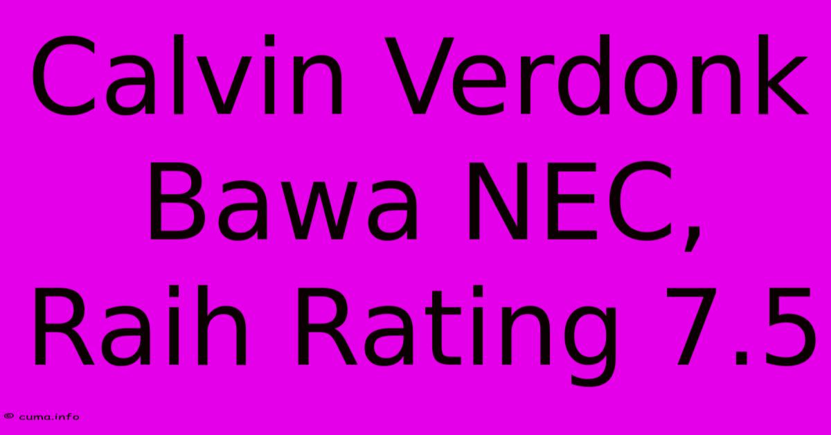 Calvin Verdonk Bawa NEC, Raih Rating 7.5 Calvin Verdonk Bawa NEC, Raih Rating 7.5