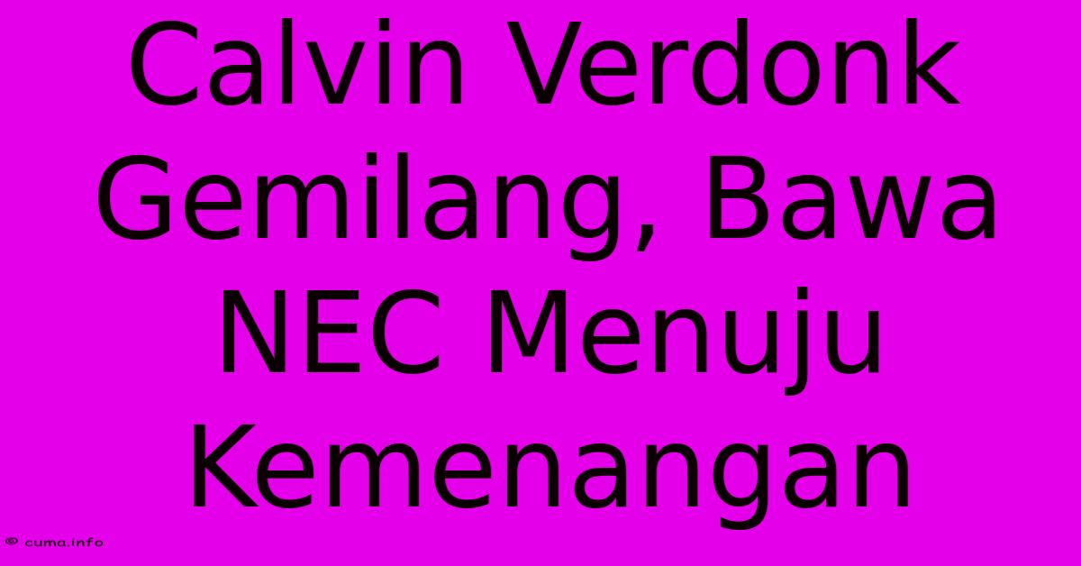 Calvin Verdonk Gemilang, Bawa NEC Menuju Kemenangan Calvin Verdonk Gemilang, Bawa NEC Menuju Kemenangan