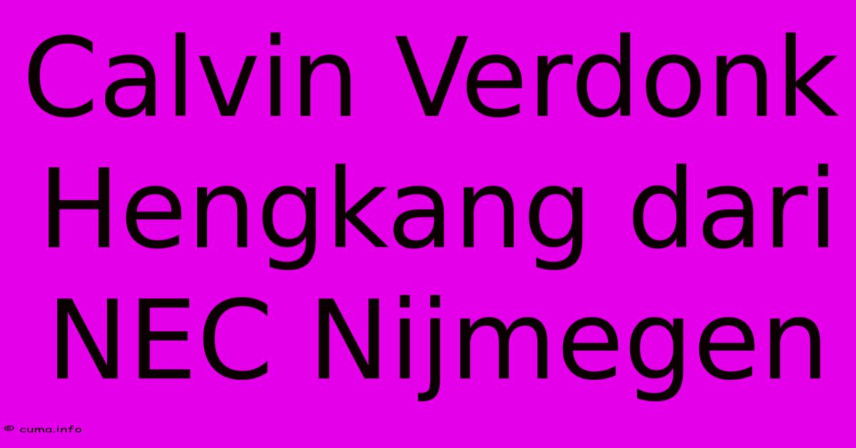 Calvin Verdonk Hengkang Dari NEC Nijmegen Calvin Verdonk Hengkang Dari NEC Nijmegen