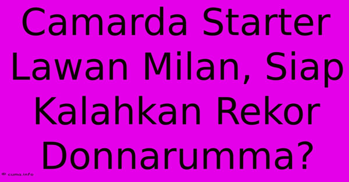 Camarda Starter Lawan Milan, Siap Kalahkan Rekor Donnarumma? Camarda Starter Lawan Milan, Siap Kalahkan Rekor Donnarumma?