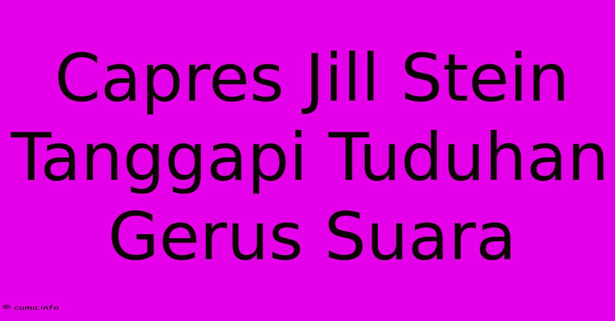 Capres Jill Stein Tanggapi Tuduhan Gerus Suara