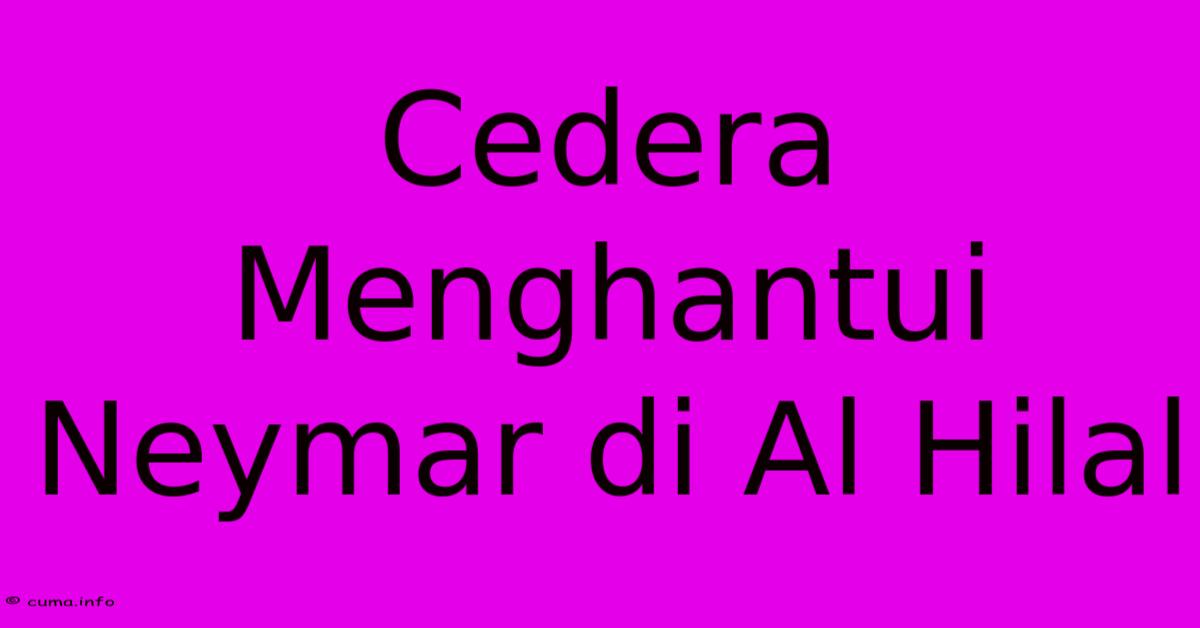 Cedera Menghantui Neymar Di Al Hilal Cedera Menghantui Neymar Di Al Hilal