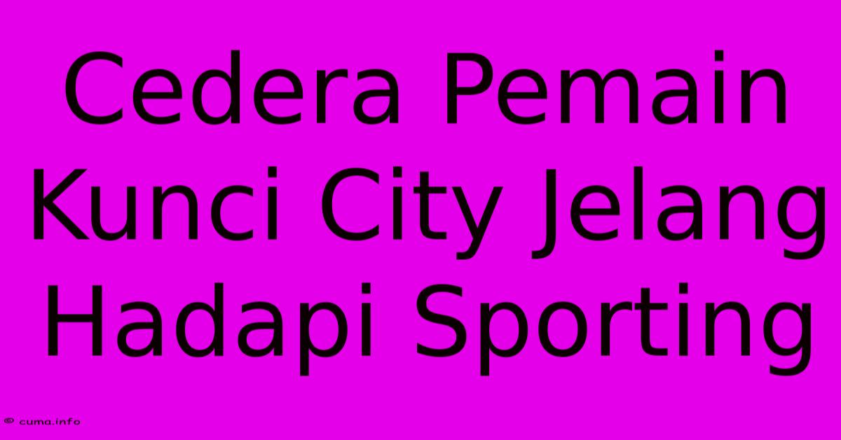 Cedera Pemain Kunci City Jelang Hadapi Sporting Cedera Pemain Kunci City Jelang Hadapi Sporting
