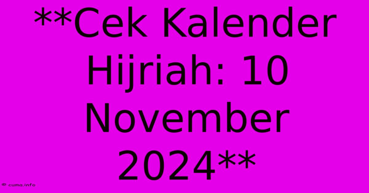 **Cek Kalender Hijriah: 10 November 2024** **Cek Kalender Hijriah: 10 November 2024**