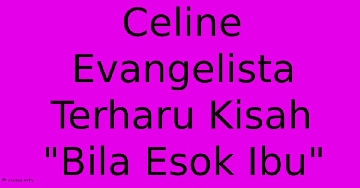Celine Evangelista Terharu Kisah Celine Evangelista Terharu Kisah