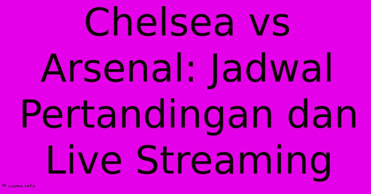 Chelsea Vs Arsenal: Jadwal Pertandingan Dan Live Streaming Chelsea Vs Arsenal: Jadwal Pertandingan Dan Live Streaming